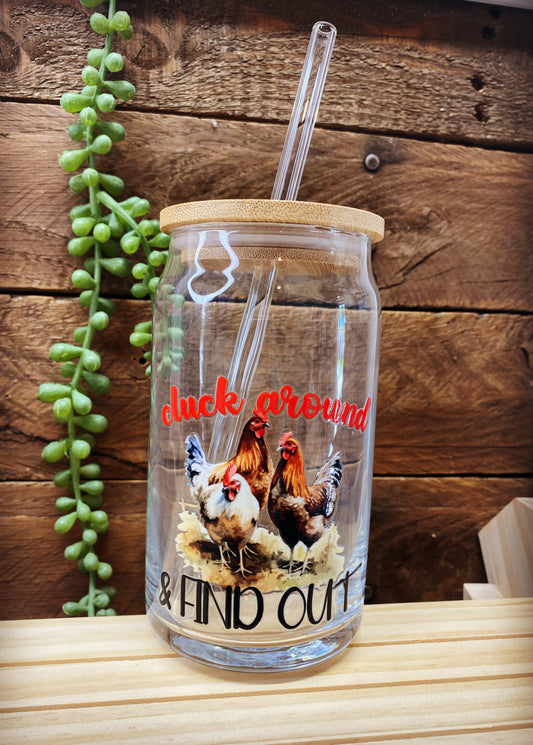 16oz Glass Cup - Cluck around & find out