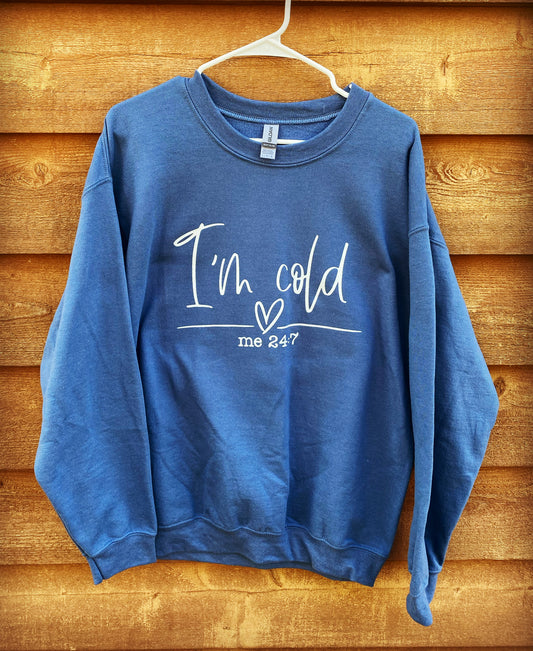 I'm Cold me 24:7 Fashion Crewneck Sweatshirt